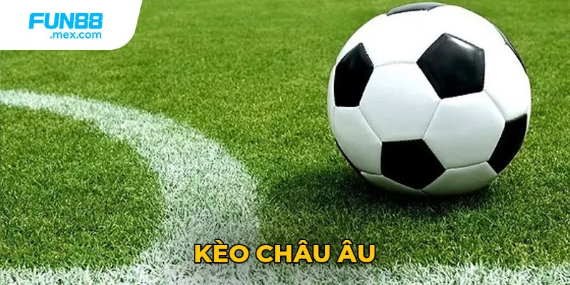 Kèo châu Âu được hiểu như nào?
